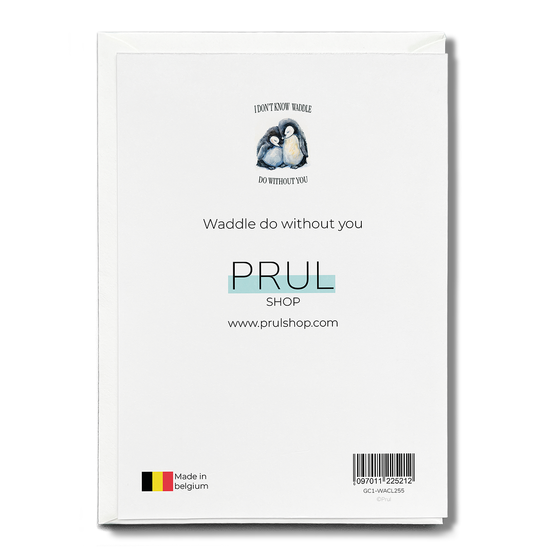 Waddle do without you - Greeting Card