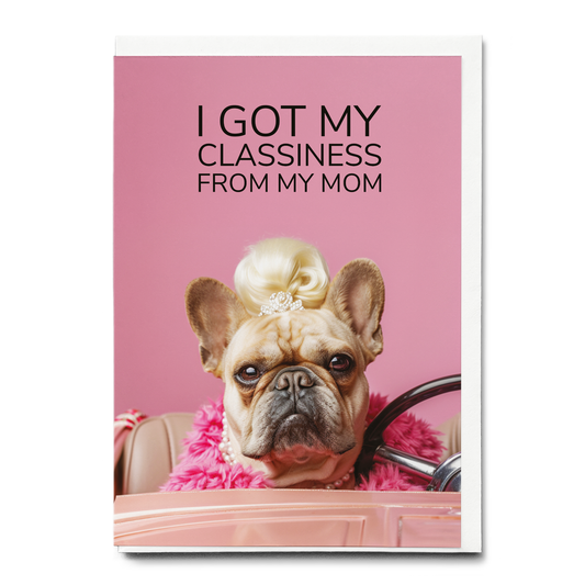 Classiness from my mom - Greeting Card