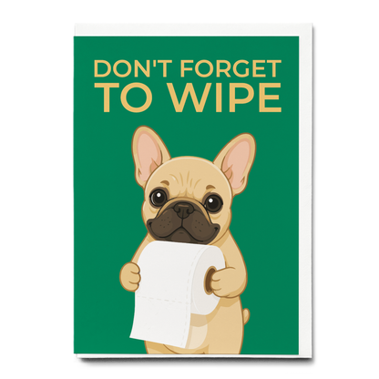 Don't forget to wipe frenchie Green - Greeting Card
