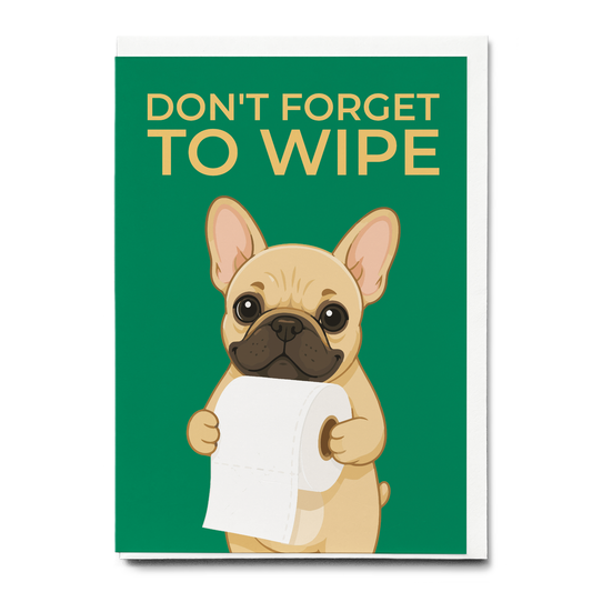 Don't forget to wipe frenchie Green - Greeting Card
