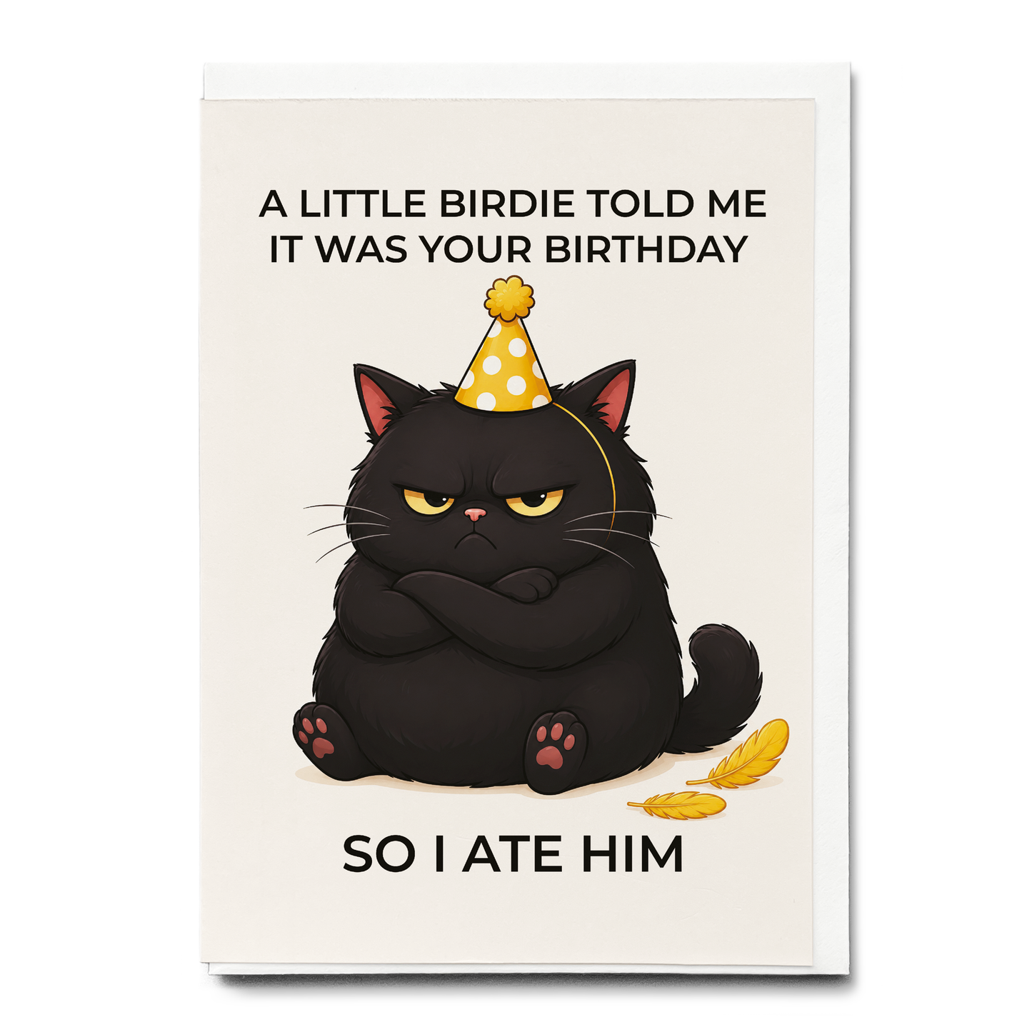 A little birdie told me it was your birthday so I ate him - Greeting Card