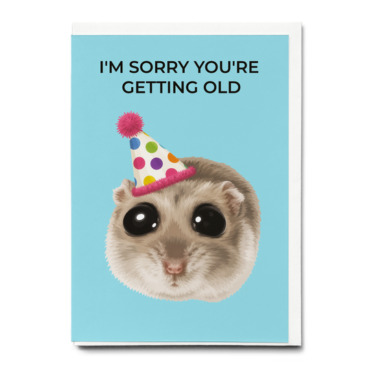 I'm sorry you're getting old - Greeting Card