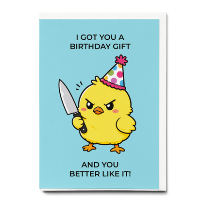I got you a birthday gift and you better like it! - Greeting Card