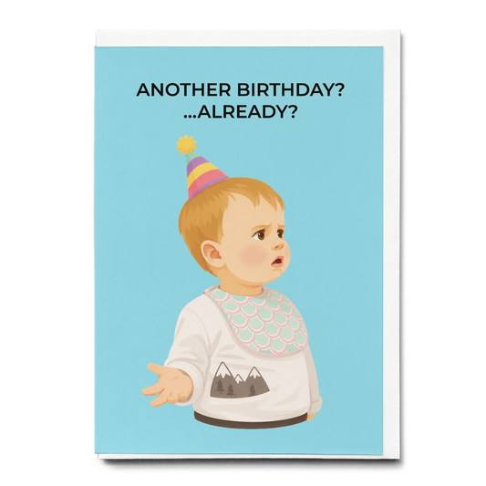 another birthday? …already? - Greeting Card