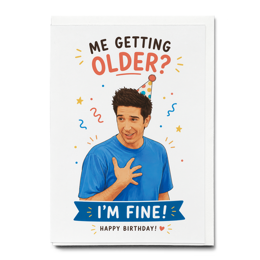 Me getting older? I'm fine! - Greeting Card
