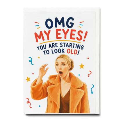 OMG my eyes! you are starting to look old - Greeting Card