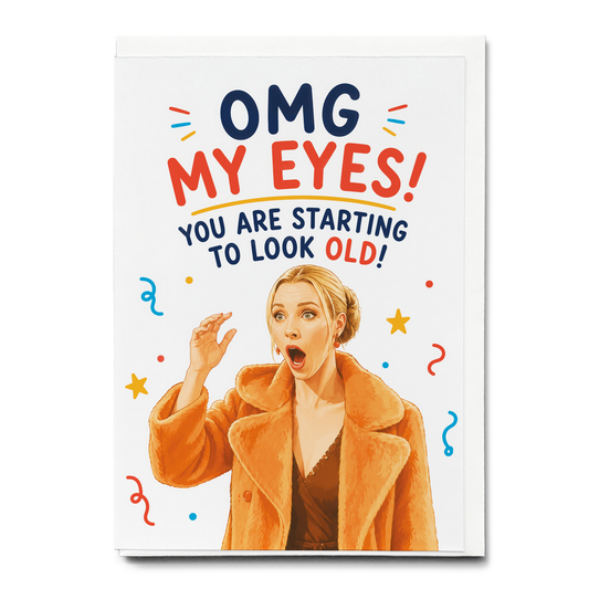 OMG my eyes! you are starting to look old - Greeting Card