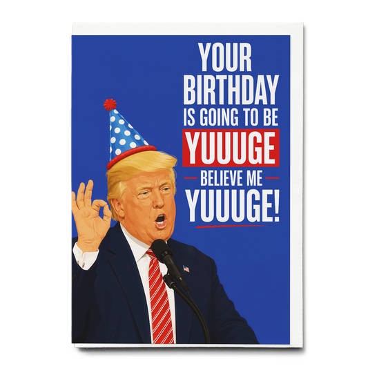 You birthdat is going to be YUUUGE - Greeting Card