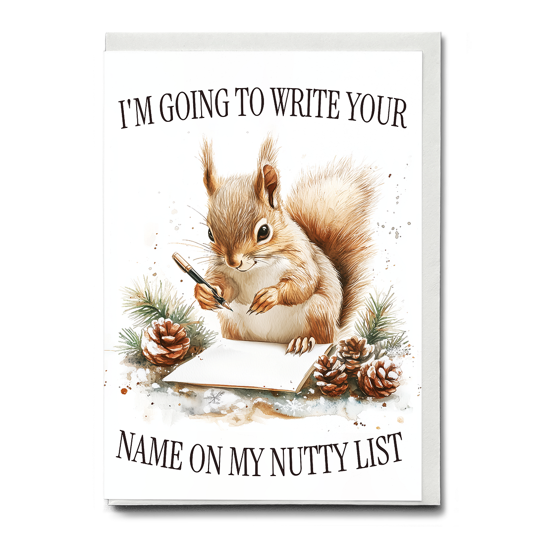 I'm going to write your name on my nutty list - Greeting Card