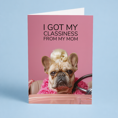 Classiness from my mom - Greeting Card