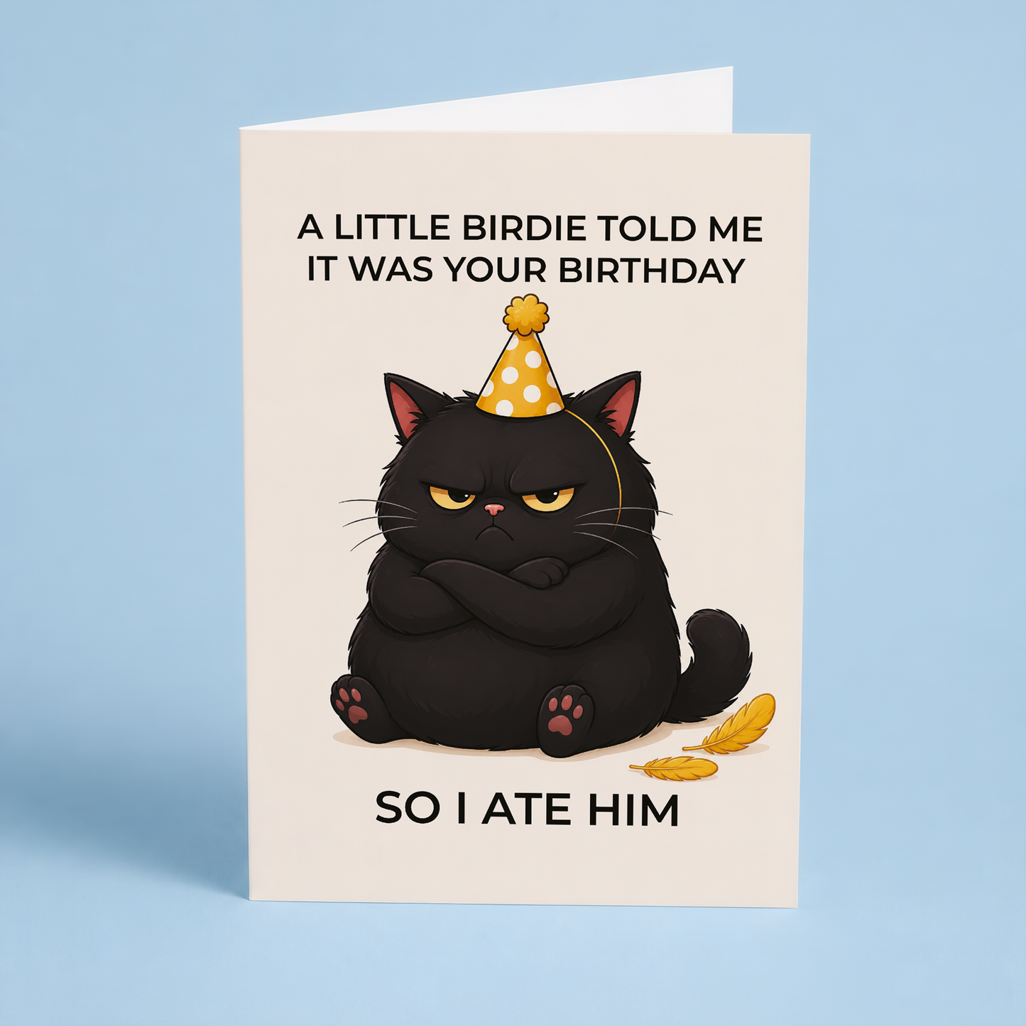 A little birdie told me it was your birthday so I ate him - Greeting Card