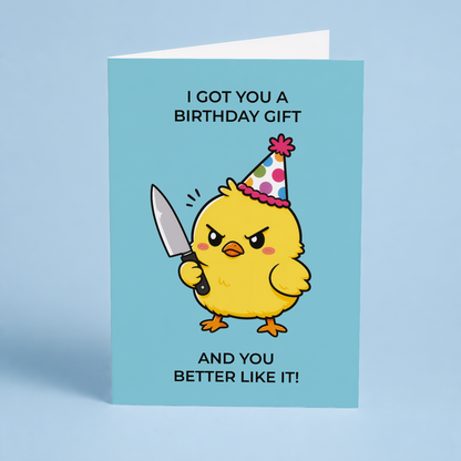 I got you a birthday gift and you better like it! - Greeting Card