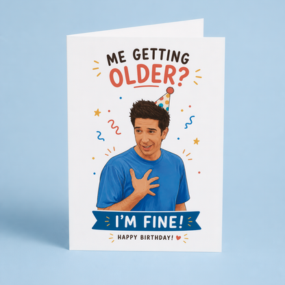 Me getting older? I'm fine! - Greeting Card