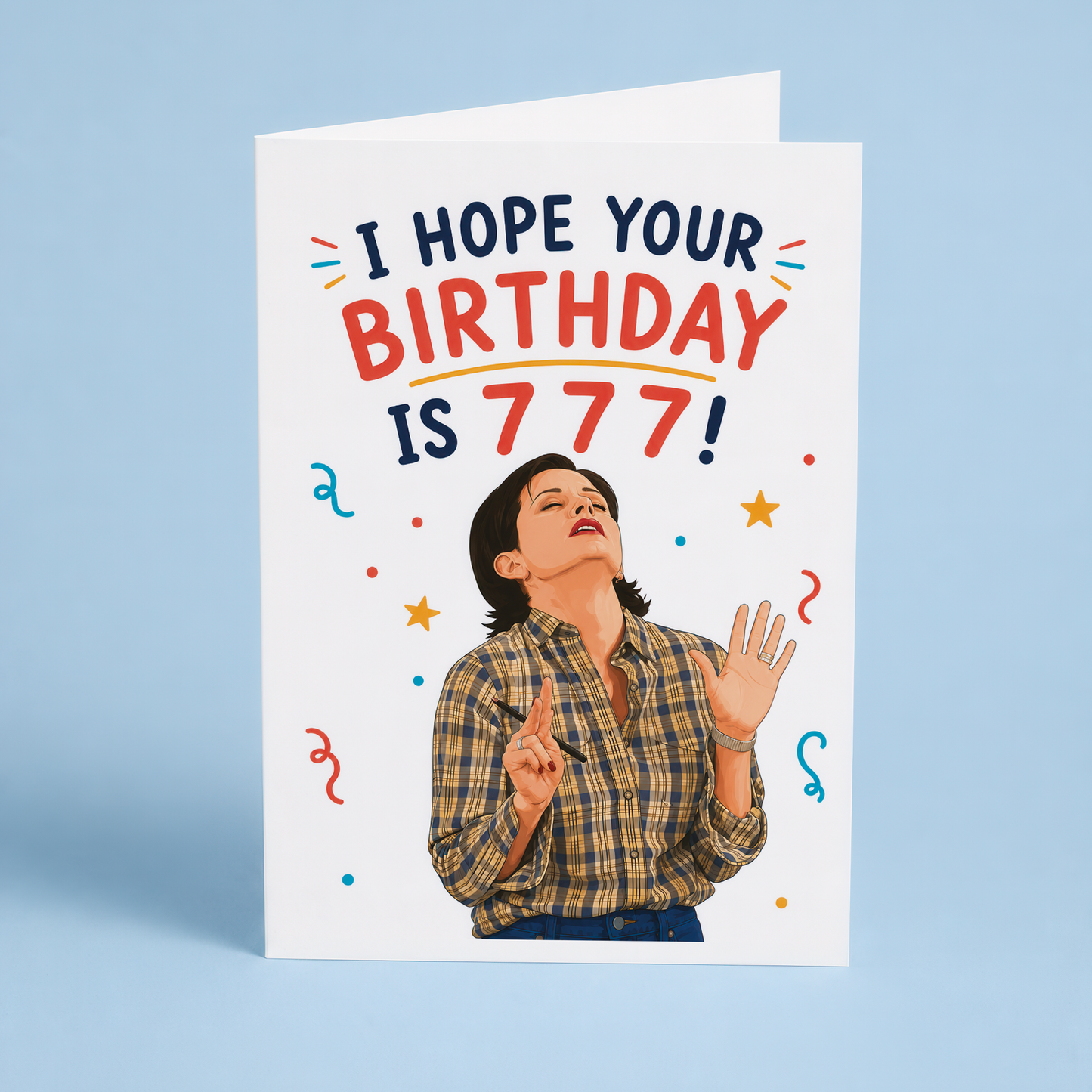 I hope your birthday is 7 7 7! - Greeting Card