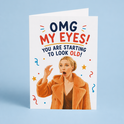 OMG my eyes! you are starting to look old - Greeting Card